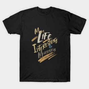 Make Life Interesting Meaningful Quote Motivational Inspirational T-Shirt